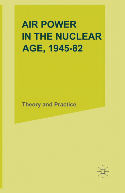 Air Power in the Nuclear Age, 1945-82