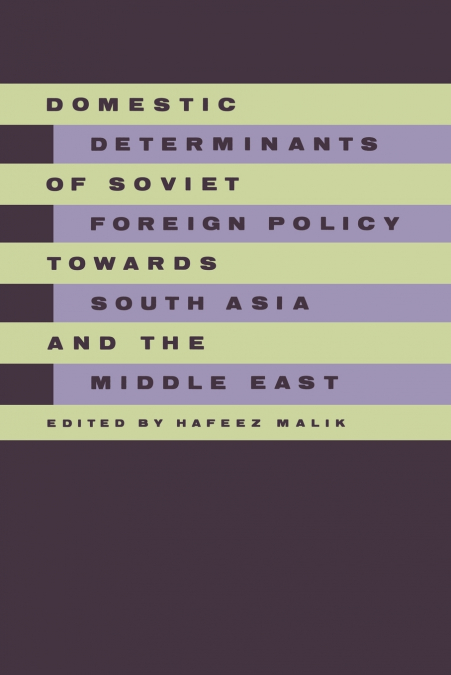 Domestic Determinants of Soviet Foreign Policy towards South Asia and the Middle East