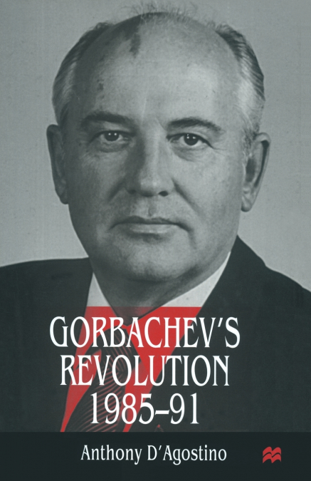 Gorbachev’s Revolution, 1985-1991