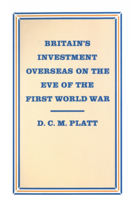 Britain’s Investment Overseas on the Eve of the First World War