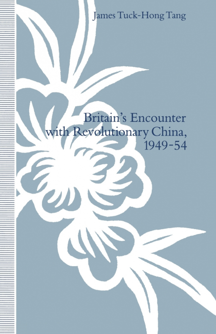 Britain’s Encounter with Revolutionary China, 1949-54