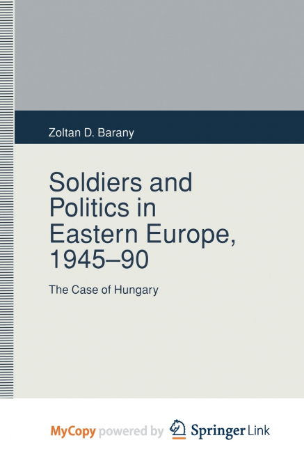 Soldiers and Politics in Eastern Europe, 1945-90