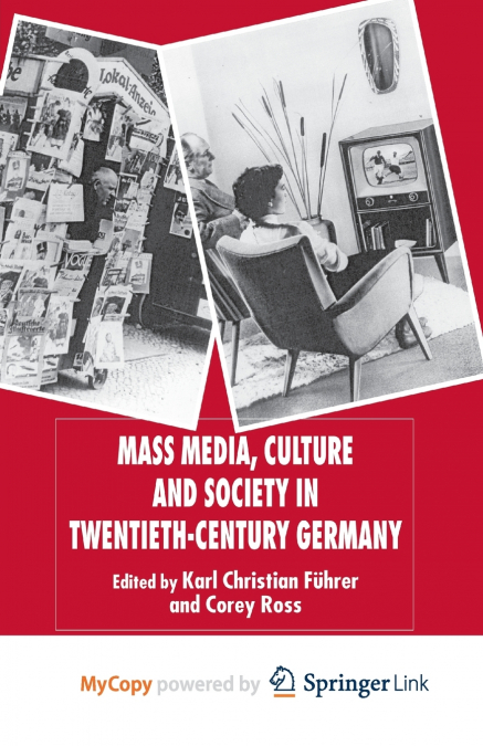 Mass Media, Culture and Society in Twentieth-Century Germany