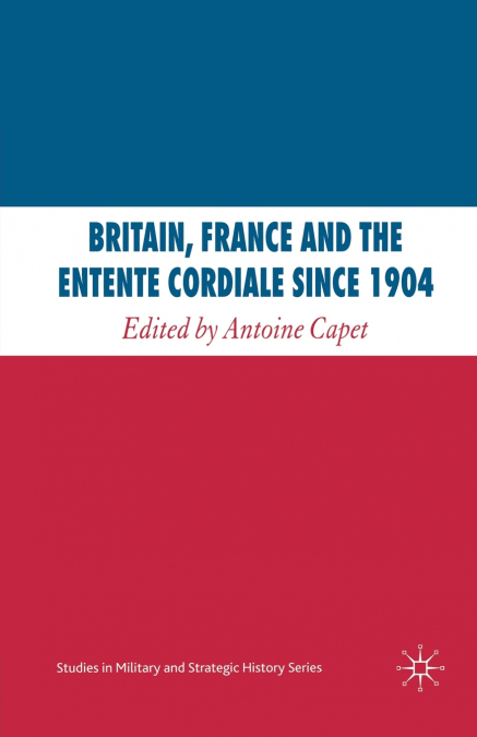 Britain, France and the Entente Cordiale Since 1904