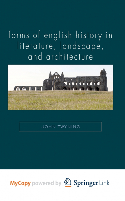 Forms of English History in Literature, Landscape, and Architecture