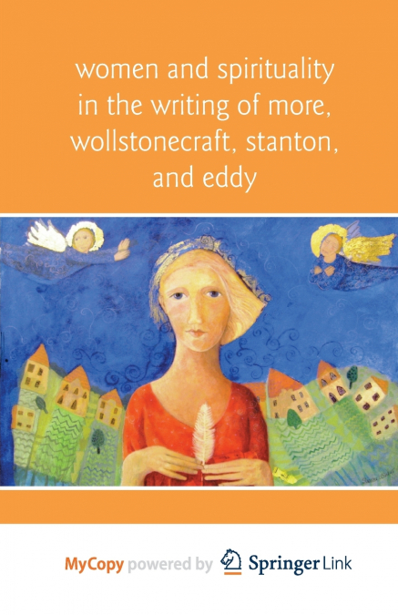 Women and Spirituality in the Writing of More, Wollstonecraft, Stanton, and Eddy