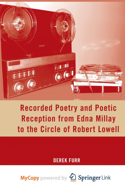Recorded Poetry and Poetic Reception from Edna Millay to the Circle of Robert Lowell