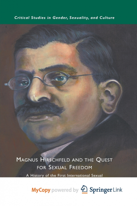 Magnus Hirschfeld and the Quest for Sexual Freedom