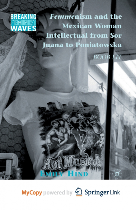 Femmenism and the Mexican Woman Intellectual from Sor Juana to Poniatowska