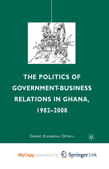The Politics of Government-Business Relations in Ghana, 1982-2008