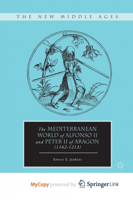 The Mediterranean World of Alfonso II and Peter II of Aragon (1162-1213)