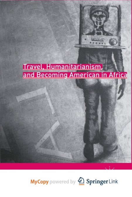 Travel, Humanitarianism, and Becoming American in Africa