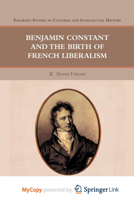 Benjamin Constant and the Birth of French Liberalism
