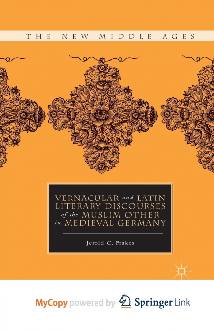 Vernacular and Latin Literary Discourses of the Muslim Other in Medieval Germany