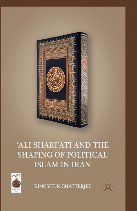 ’Ali Shari’ati and the Shaping of Political Islam in Iran