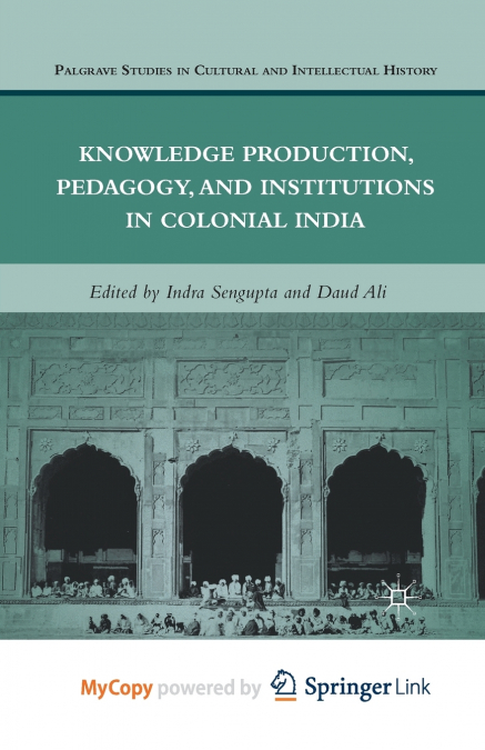 Knowledge Production, Pedagogy, and Institutions in Colonial India