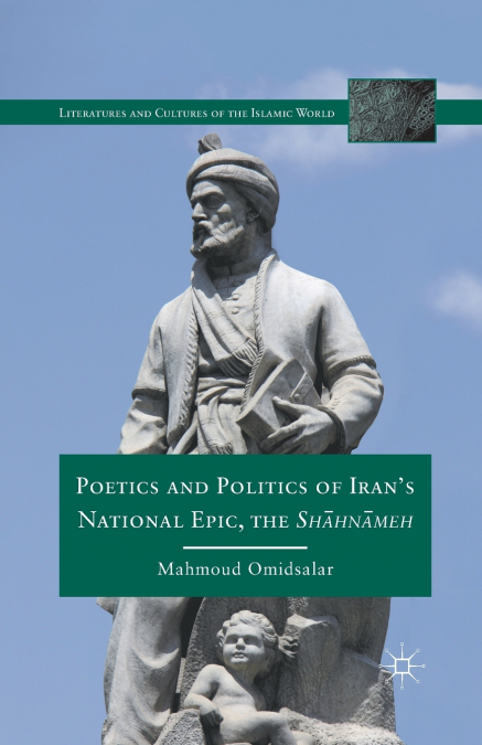 Poetics and Politics of Iran’s National Epic, the Sh?hn?meh