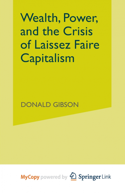 Wealth, Power, and the Crisis of Laissez Faire Capitalism