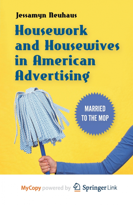 Housework and Housewives in American Advertising