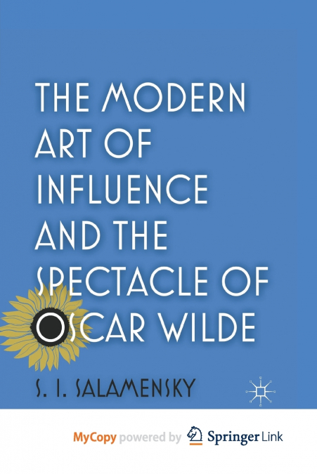 The Modern Art of Influence and the Spectacle of Oscar Wilde