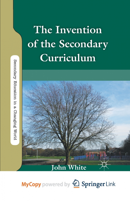The Invention of the Secondary Curriculum
