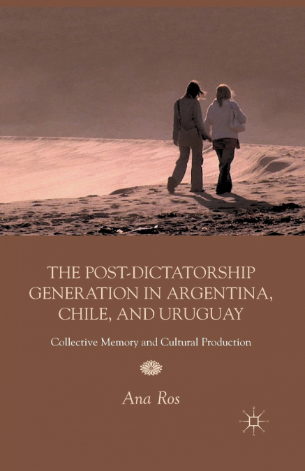 The Post-Dictatorship Generation in Argentina, Chile, and Uruguay