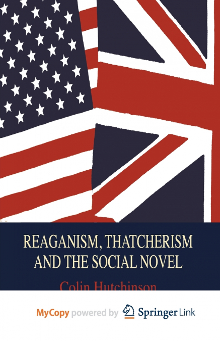 Reaganism, Thatcherism and the Social Novel