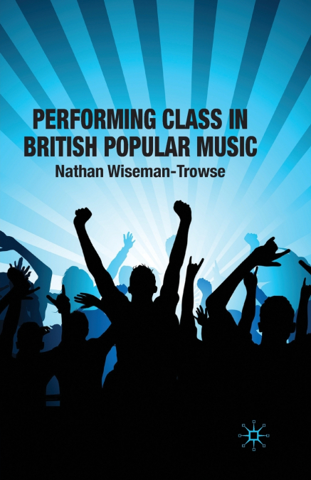Performing Class in British Popular Music