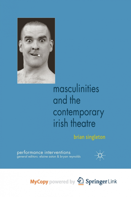 Masculinities and the Contemporary Irish Theatre