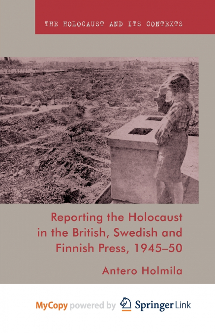 Reporting the Holocaust in the British, Swedish and Finnish Press, 1945-50