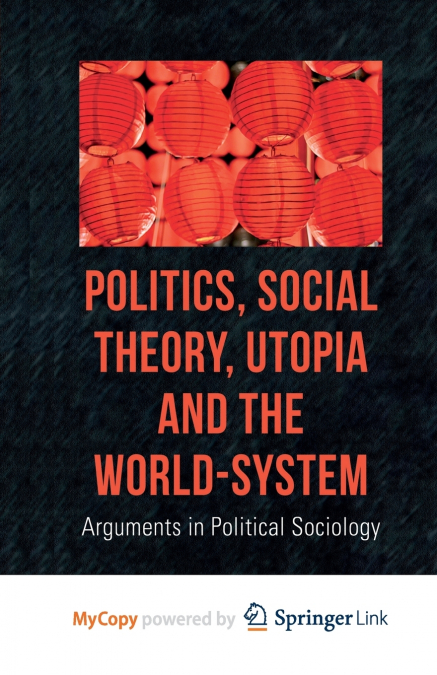 Politics, Social Theory, Utopia and the World-System