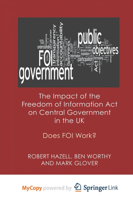 The Impact of the Freedom of Information Act on Central Government in the UK