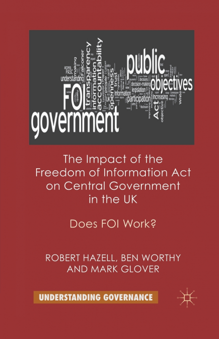 The Impact of the Freedom of Information Act on Central Government in the UK