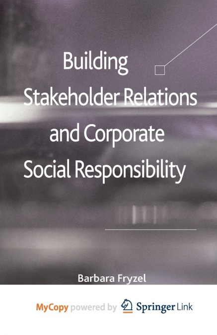 Building Stakeholder Relations and Corporate Social Responsibility