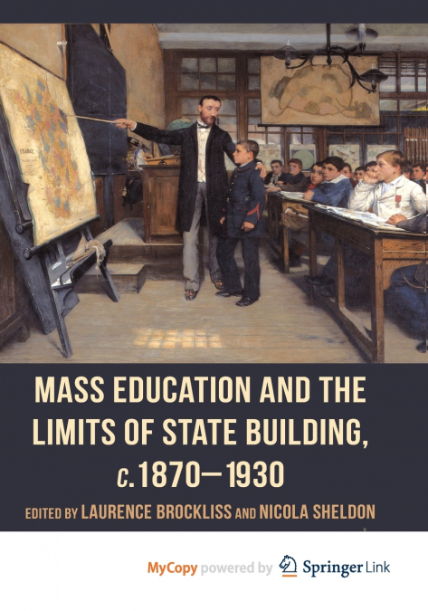 Mass Education and the Limits of State Building, c.1870-1930