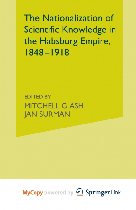 The Nationalization of Scientific Knowledge in the Habsburg Empire, 1848-1918