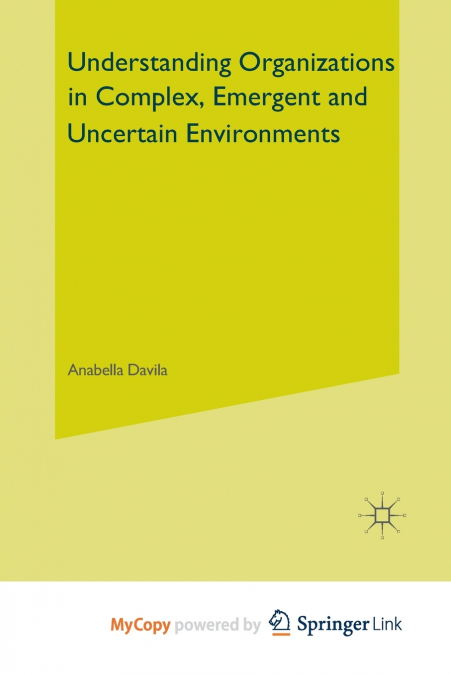Understanding Organizations in Complex, Emergent and Uncertain Environments