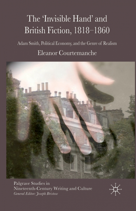 The ’Invisible Hand’ and British Fiction, 1818-1860
