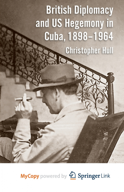 British Diplomacy and US Hegemony in Cuba, 1898-1964