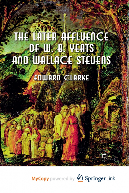 The Later Affluence of W. B. Yeats and Wallace Stevens