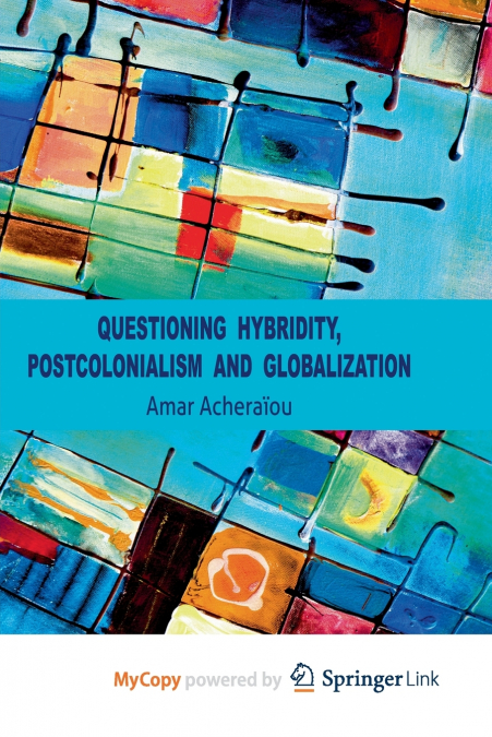 Questioning Hybridity, Postcolonialism and Globalization
