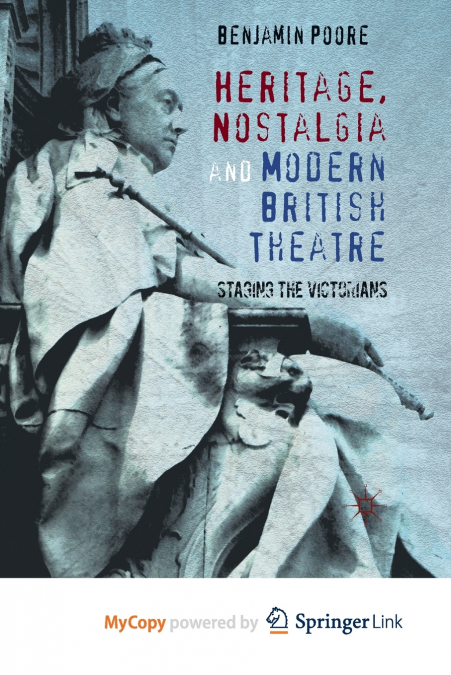 Heritage, Nostalgia and Modern British Theatre