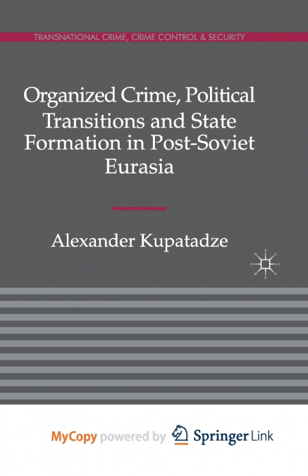Organized Crime, Political Transitions and State Formation in Post-Soviet Eurasia