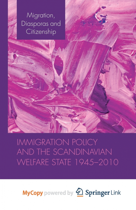 Immigration Policy and the Scandinavian Welfare State 1945-2010