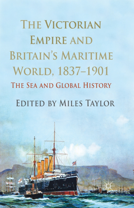 The Victorian Empire and Britain’s Maritime World, 1837-1901
