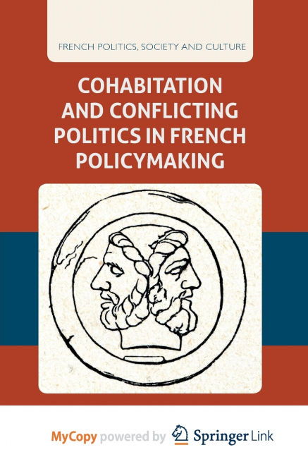 Cohabitation and Conflicting Politics in French Policymaking