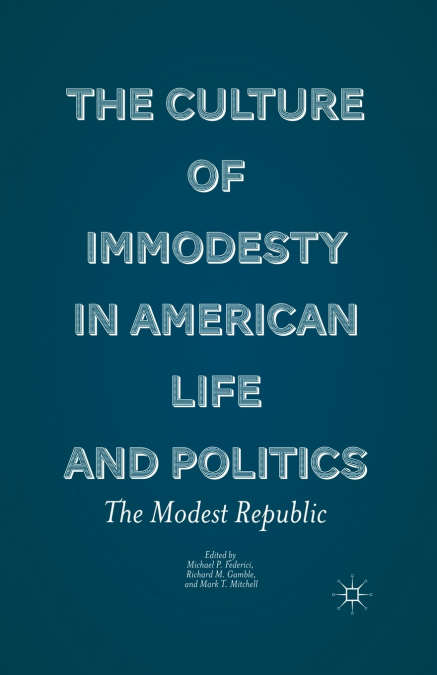 The Culture of Immodesty in American Life and Politics