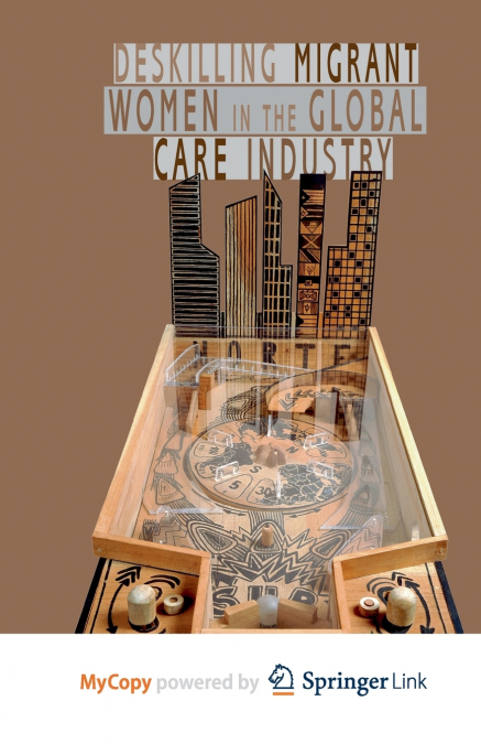 Deskilling Migrant Women in the Global Care Industry
