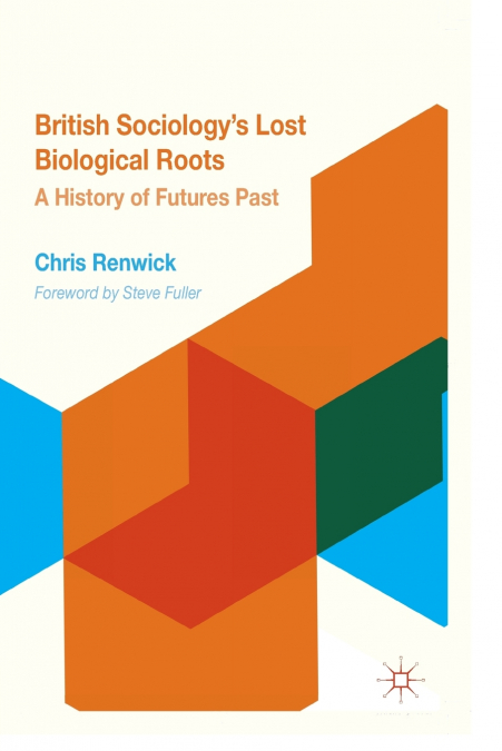 British Sociology’s Lost Biological Roots