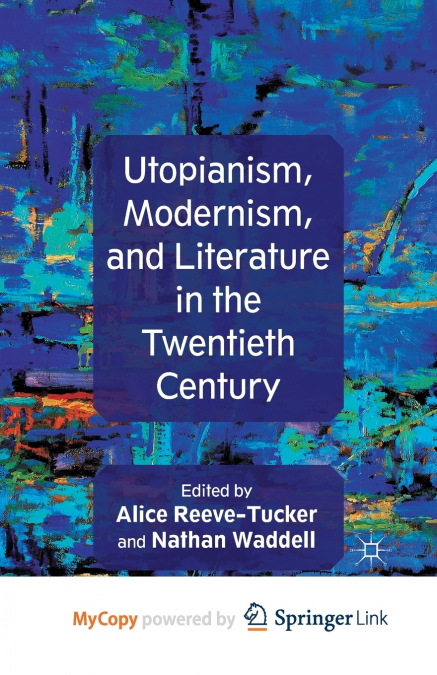 Utopianism, Modernism, and Literature in the Twentieth Century